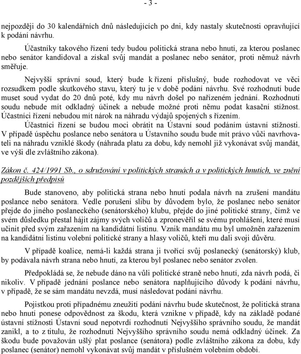 Nejvyšší správní soud, který bude k řízení příslušný, bude rozhodovat ve věci rozsudkem podle skutkového stavu, který tu je v době podání návrhu.