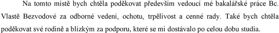 Vlastě Bezvodové za odborné vedení, ochotu, trpělivost a cenné