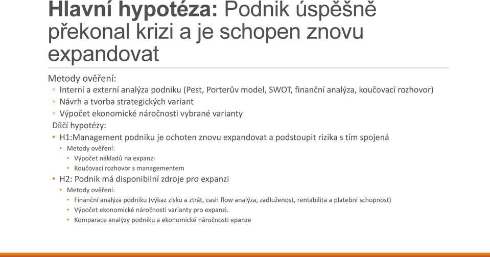 tím spojená Metody ověření: Výpočet nákladů na expanzi Koučovací rozhovor s managementem H2: Podnik má disponibilní zdroje pro expanzi Metody ověření: Finanční analýza podniku (výkaz