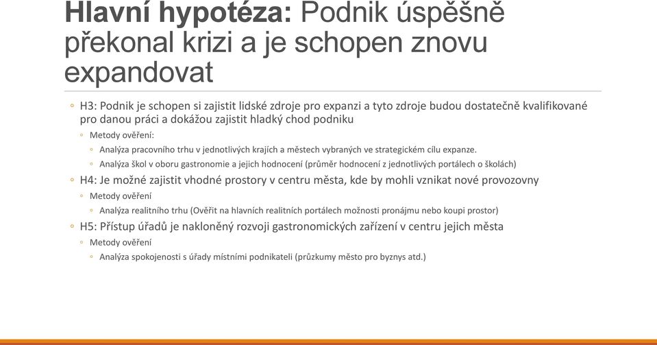 Analýza škol v oboru gastronomie a jejich hodnocení (průměr hodnocení z jednotlivých portálech o školách) H4: Je možné zajistit vhodné prostory v centru města, kde by mohli vznikat nové provozovny