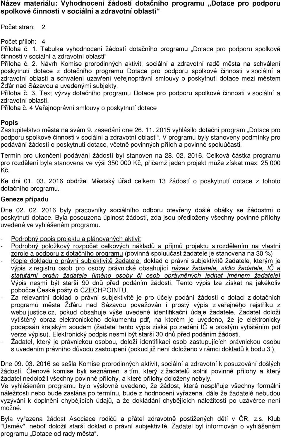 Návrh Komise prorodinných aktivit, sociální a zdravotní radě města na schválení poskytnutí dotace z dotačního programu Dotace pro podporu spolkové činnosti v sociální a zdravotní oblasti a schválení