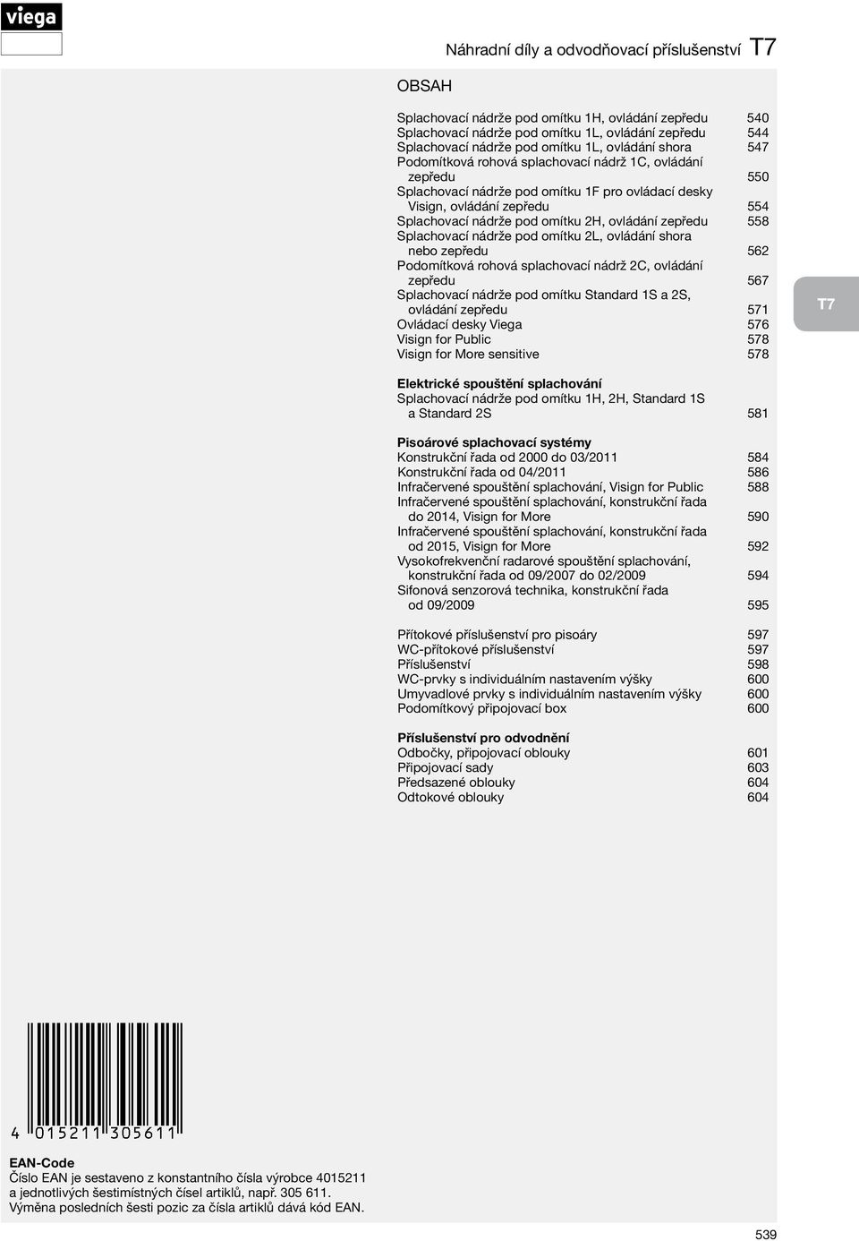 ovládání zepředu 558 Splachovací nádrže pod omítku 2L, ovládání shora nebo zepředu 562 Podomítková rohová splachovací nádrž 2C, ovládání zepředu 567 Splachovací nádrže pod omítku Standard 1S a 2S,