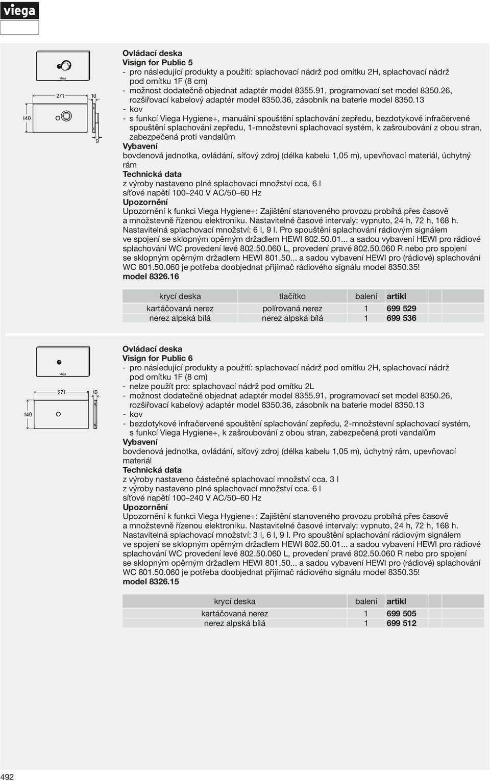 3 -- kov -- s funkcí Viega Hygiene+, manuální spouštění splachování zepředu, bezdotykové infračervené spouštění splachování zepředu, -množstevní splachovací systém, k zašroubování z obou stran,