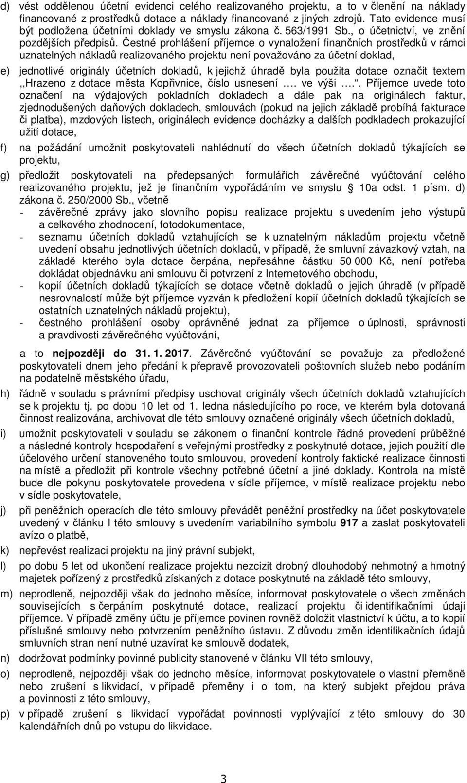 Čestné prohlášení příjemce o vynaložení finančních prostředků v rámci uznatelných nákladů realizovaného projektu není považováno za účetní doklad, e) jednotlivé originály účetních dokladů, k jejichž