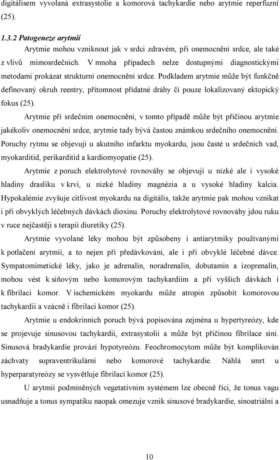 V mnoha případech nelze dostupnými diagnostickými metodami prokázat strukturní onemocnění srdce.