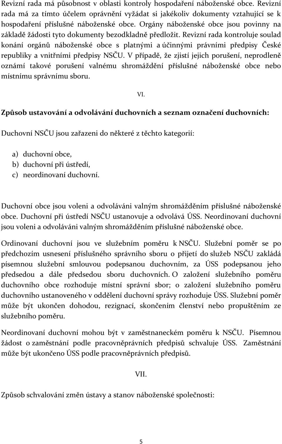 Orgány náboženské obce jsou povinny na základě žádosti tyto dokumenty bezodkladně předložit.