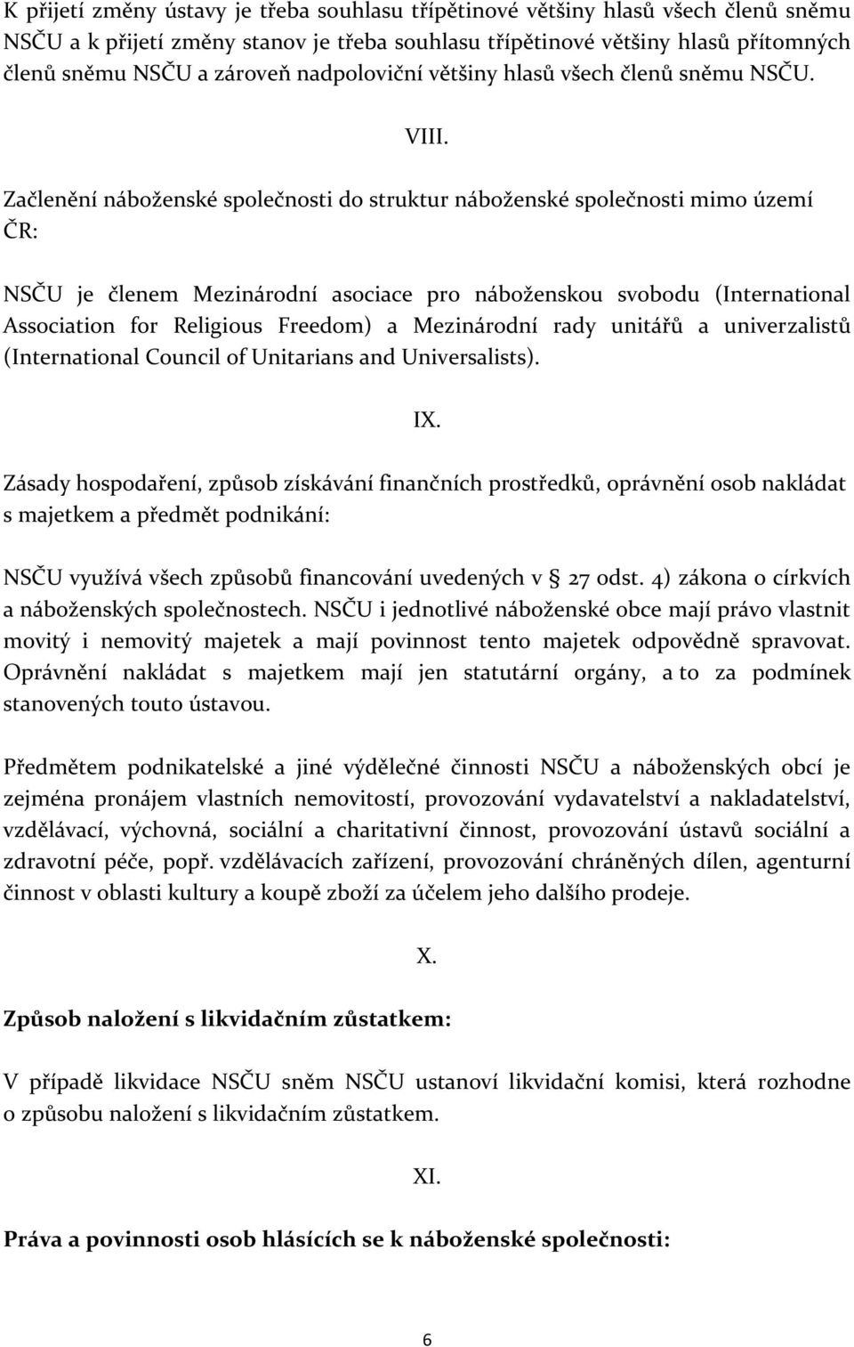 Začlenění náboženské společnosti do struktur náboženské společnosti mimo území ČR: NSČU je členem Mezinárodní asociace pro náboženskou svobodu (International Association for Religious Freedom) a