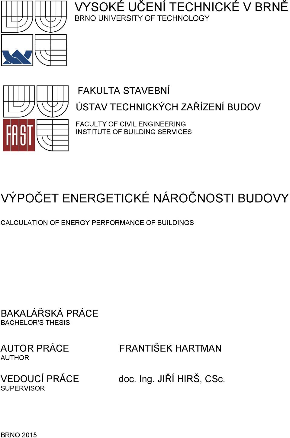 NÁROČNOSTI BUDOVY CALCULATION OF ENERGY PERFORMANCE OF BUILDINGS BAKALÁŘSKÁ PRÁCE BACHELOR'S