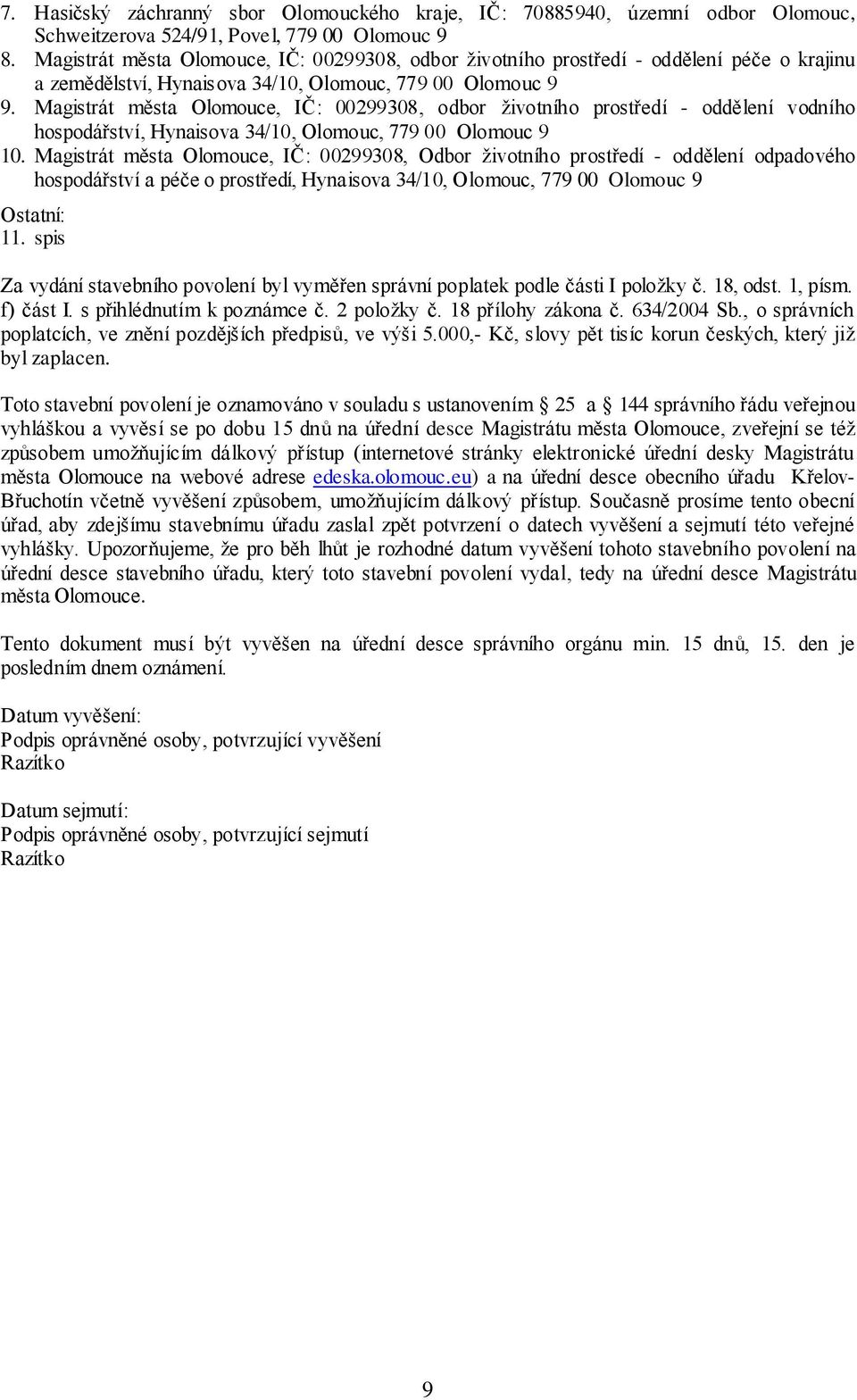 Magistrát města Olomouce, IČ: 00299308, odbor životního prostředí - oddělení vodního hospodářství, Hynaisova 34/10, Olomouc, 779 00 Olomouc 9 10.