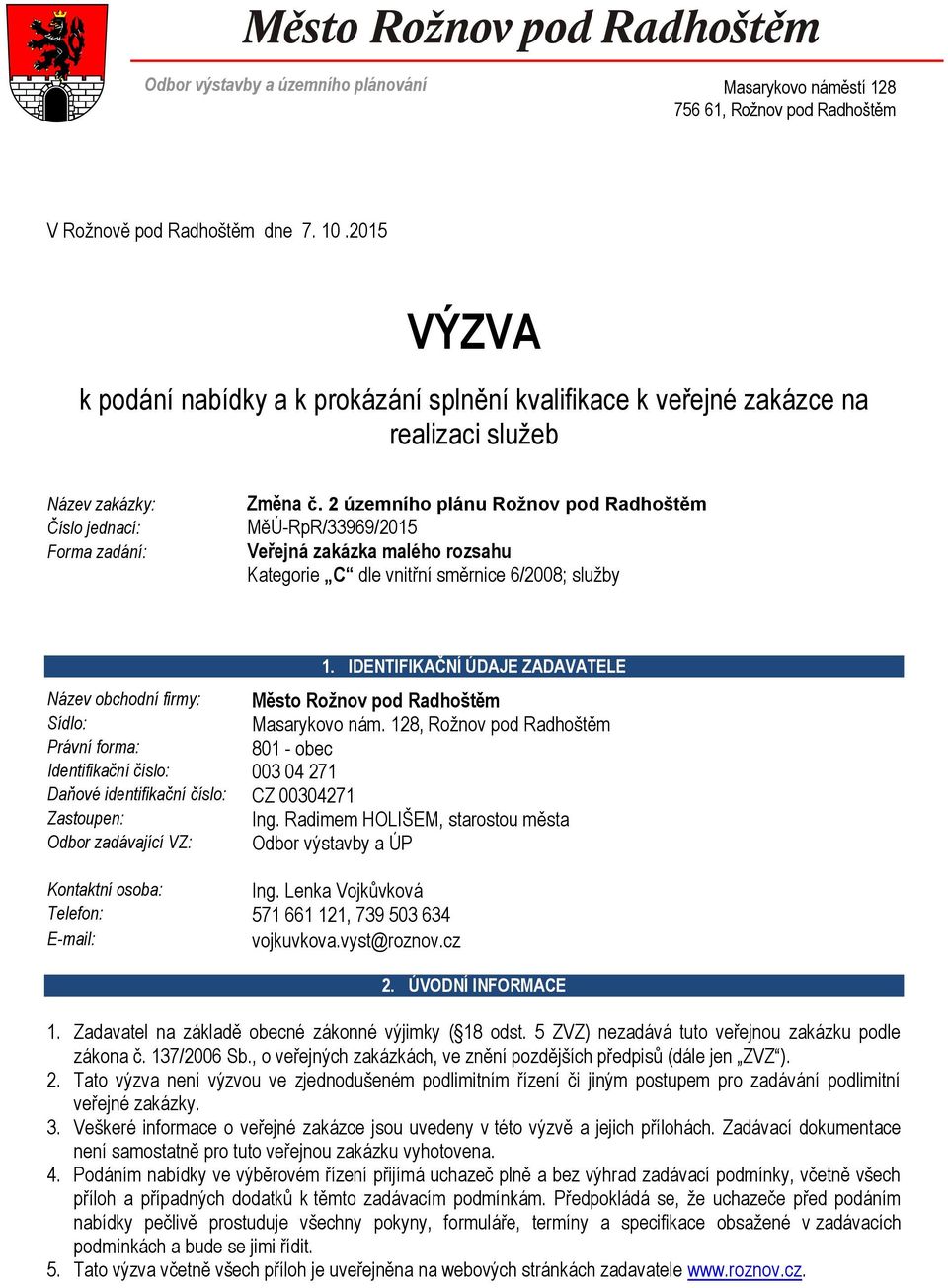 2 územního plánu Rožnov pod Radhoštěm MěÚ-RpR/33969/2015 Veřejná zakázka malého rozsahu Kategorie C dle vnitřní směrnice 6/2008; sluţby 1.
