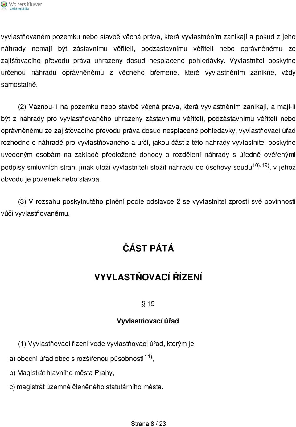 (2) Váznou-li na pozemku nebo stavbě věcná práva, která vyvlastněním zanikají, a mají-li být z náhrady pro vyvlastňovaného uhrazeny zástavnímu věřiteli, podzástavnímu věřiteli nebo oprávněnému ze