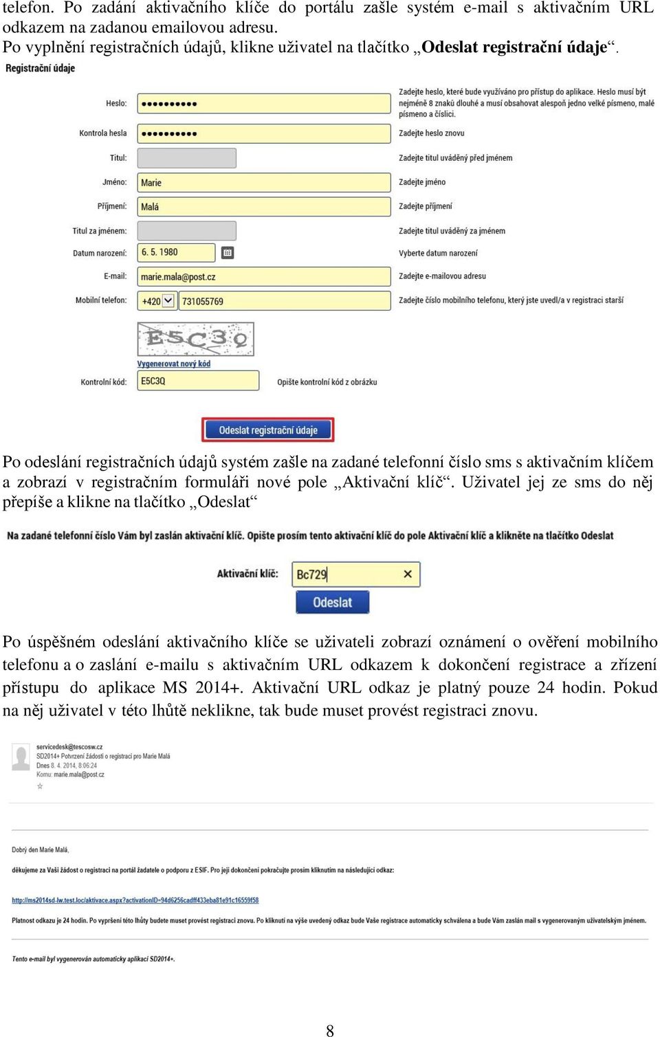 Po odeslání registračních údajů systém zašle na zadané telefonní číslo sms s aktivačním klíčem a zobrazí v registračním formuláři nové pole Aktivační klíč.