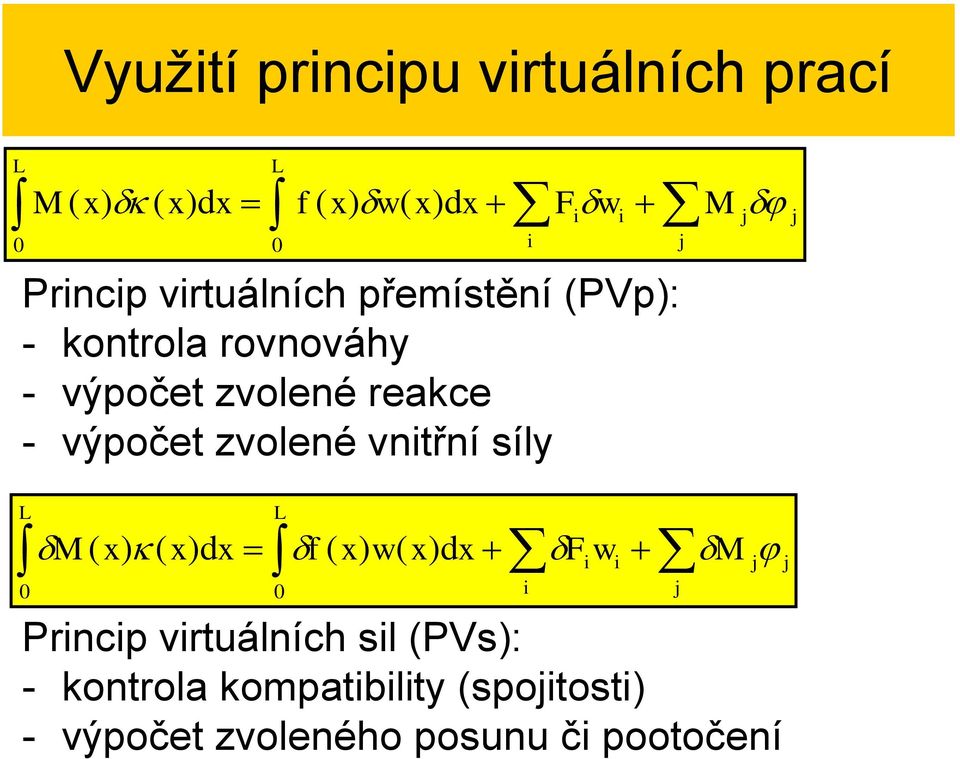 x x M 0 0 )d ( ) ( )d ( ) ( Princip virtuálních il (PV): - kontrola kompatibility