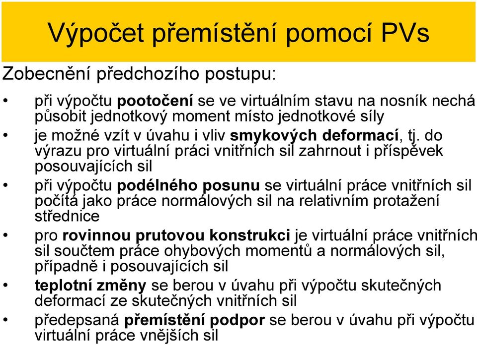 do výrazu pro virtuální práci vnitřních il zahrnout i přípěvek poouvajících il při výpočtu podélného pounu e virtuální práce vnitřních il počítá jako práce normálových il na