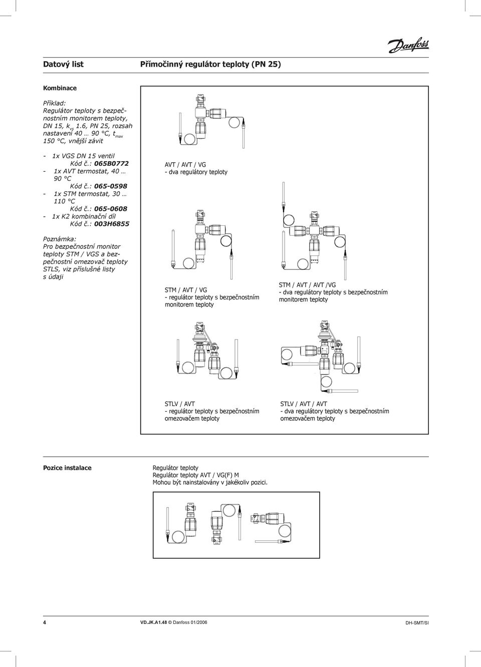 : 003H6855 Poznámka: Pro bezpečnostní monitor teploty STM / VGS a bezpečnostní omezovač teploty STLS, viz příslušné listy s údaji AVT / AVT / VG - dva regulátory teploty STM / AVT / VG - regulátor
