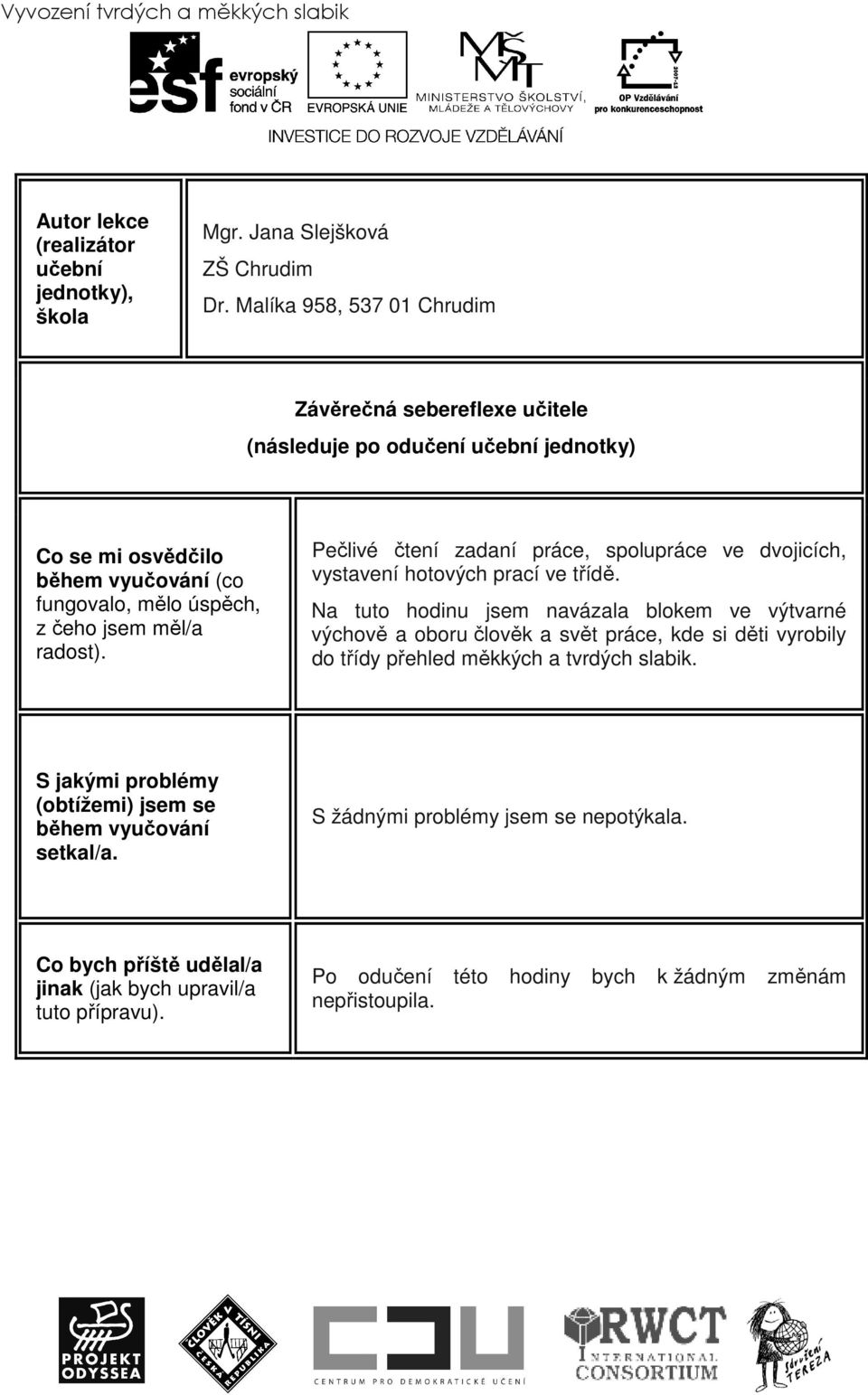 Pečlivé čtení zadaní práce, spolupráce ve dvojicích, vystavení hotových prací ve třídě.