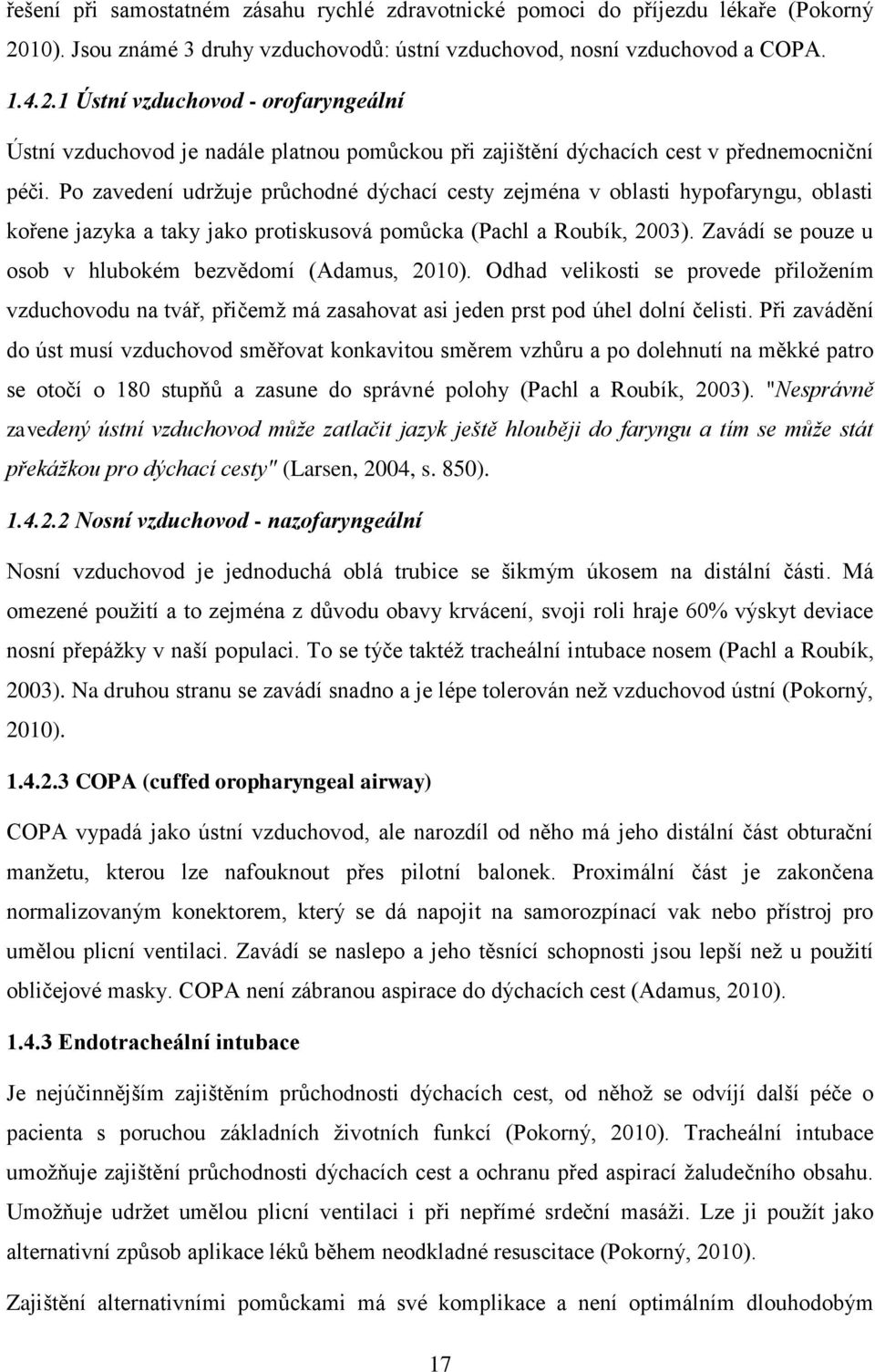 1 Ústní vzduchovod - orofaryngeální Ústní vzduchovod je nadále platnou pomůckou při zajištění dýchacích cest v přednemocniční péči.