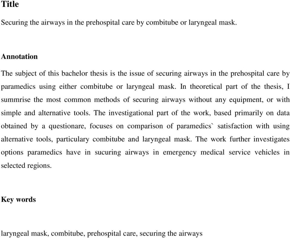 In theoretical part of the thesis, I summrise the most common methods of securing airways without any equipment, or with simple and alternative tools.