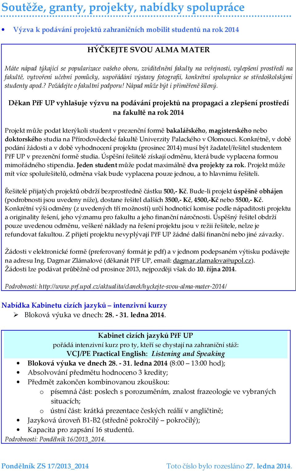 ? Požádejte o fakultní podporu! Nápad může být i přiměřeně šílený.