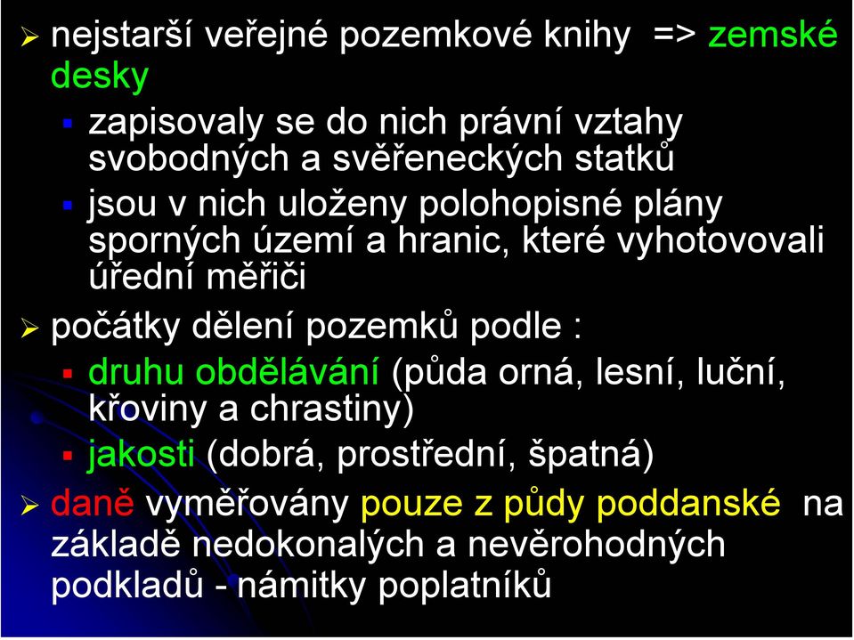 dělení pozemků podle : druhu obdělávání (půda orná, lesní, luční, křoviny a chrastiny) jakosti (dobrá,