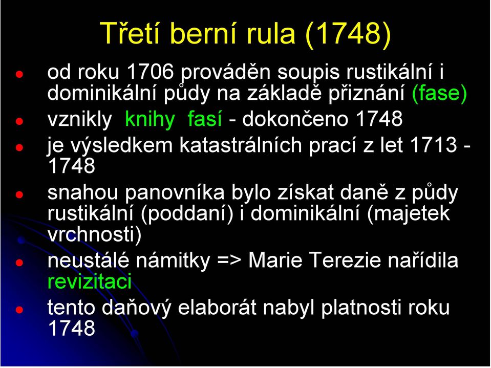 1713-1748 snahou panovníka bylo získat daně způdy rustikální (poddaní) i dominikální (majetek