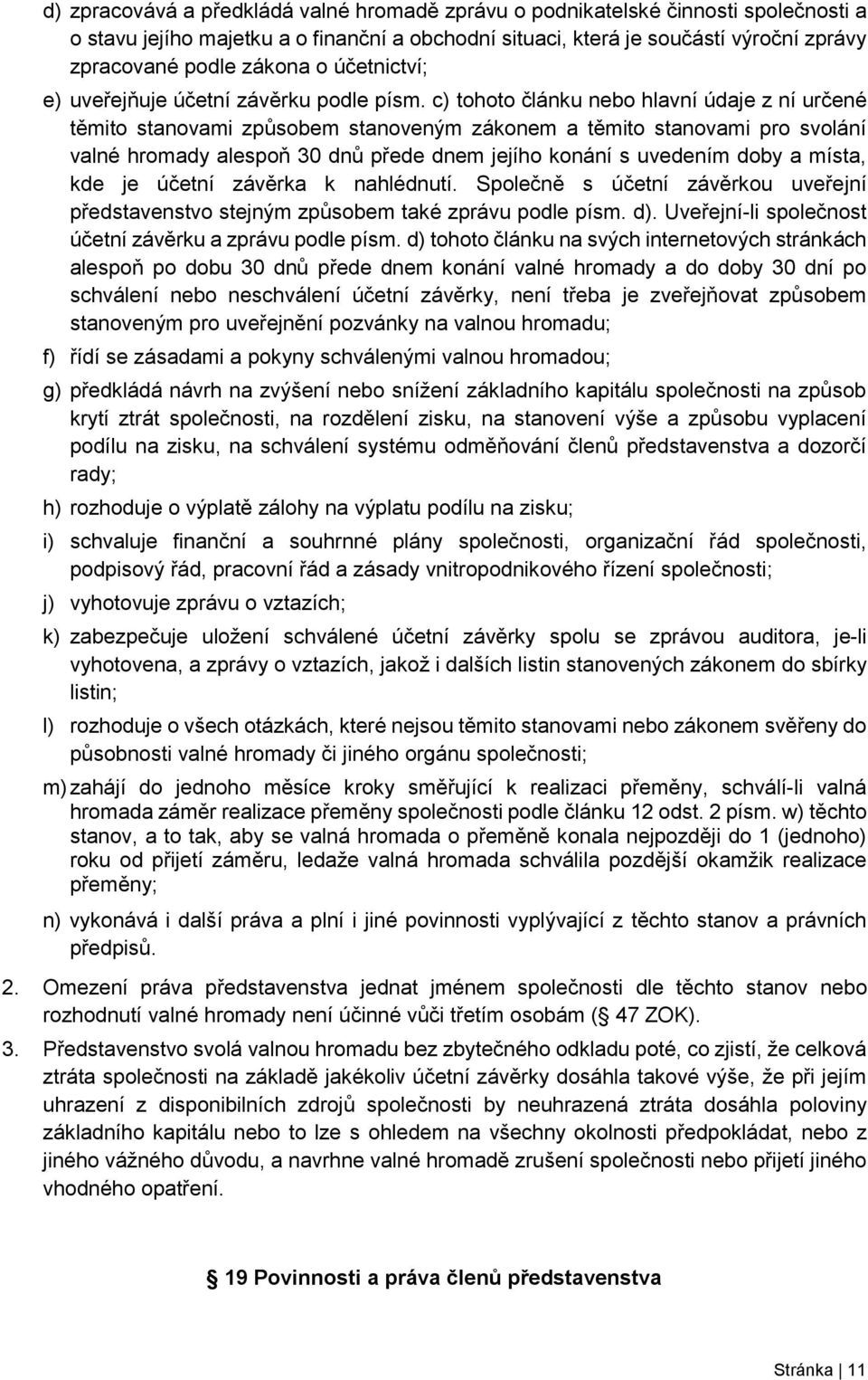 c) tohoto článku nebo hlavní údaje z ní určené těmito stanovami způsobem stanoveným zákonem a těmito stanovami pro svolání valné hromady alespoň 30 dnů přede dnem jejího konání s uvedením doby a