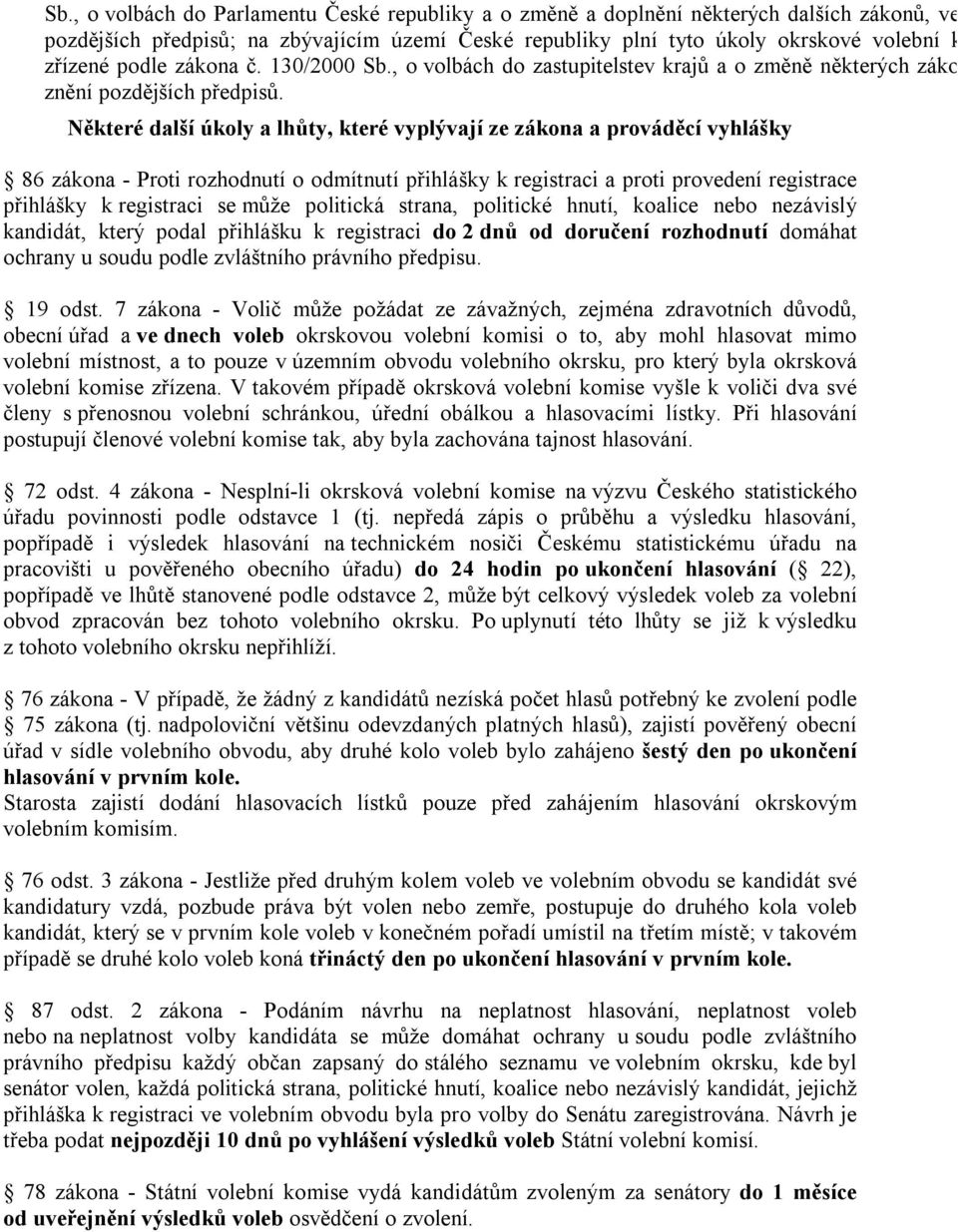 Některé další úkoly a lhůty, které vyplývají ze zákona a prováděcí vyhlášky 86 zákona - Proti rozhodnutí o odmítnutí přihlášky k registraci a proti provedení registrace přihlášky k registraci se může