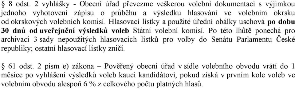 komisí. Hlasovací lístky a použité úřední obálky uschová po dobu 30 dnů od uveřejnění výsledků Státní ní komisí.