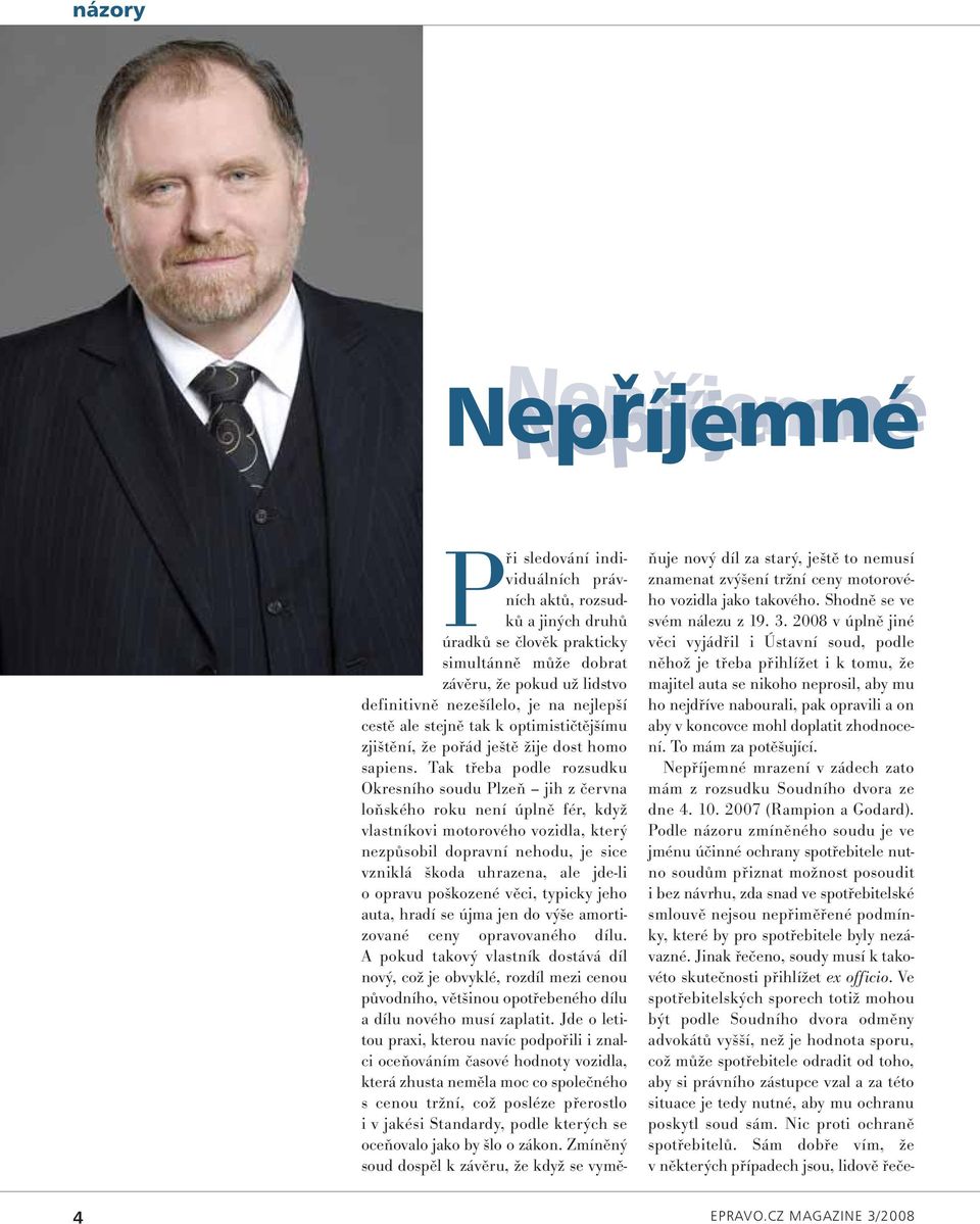 Tak třeba podle rozsudku Okresního soudu Plzeň jih z června loňského roku není úplně fér, když vlastníkovi motorového vozidla, který nezpůsobil dopravní nehodu, je sice vzniklá škoda uhrazena, ale