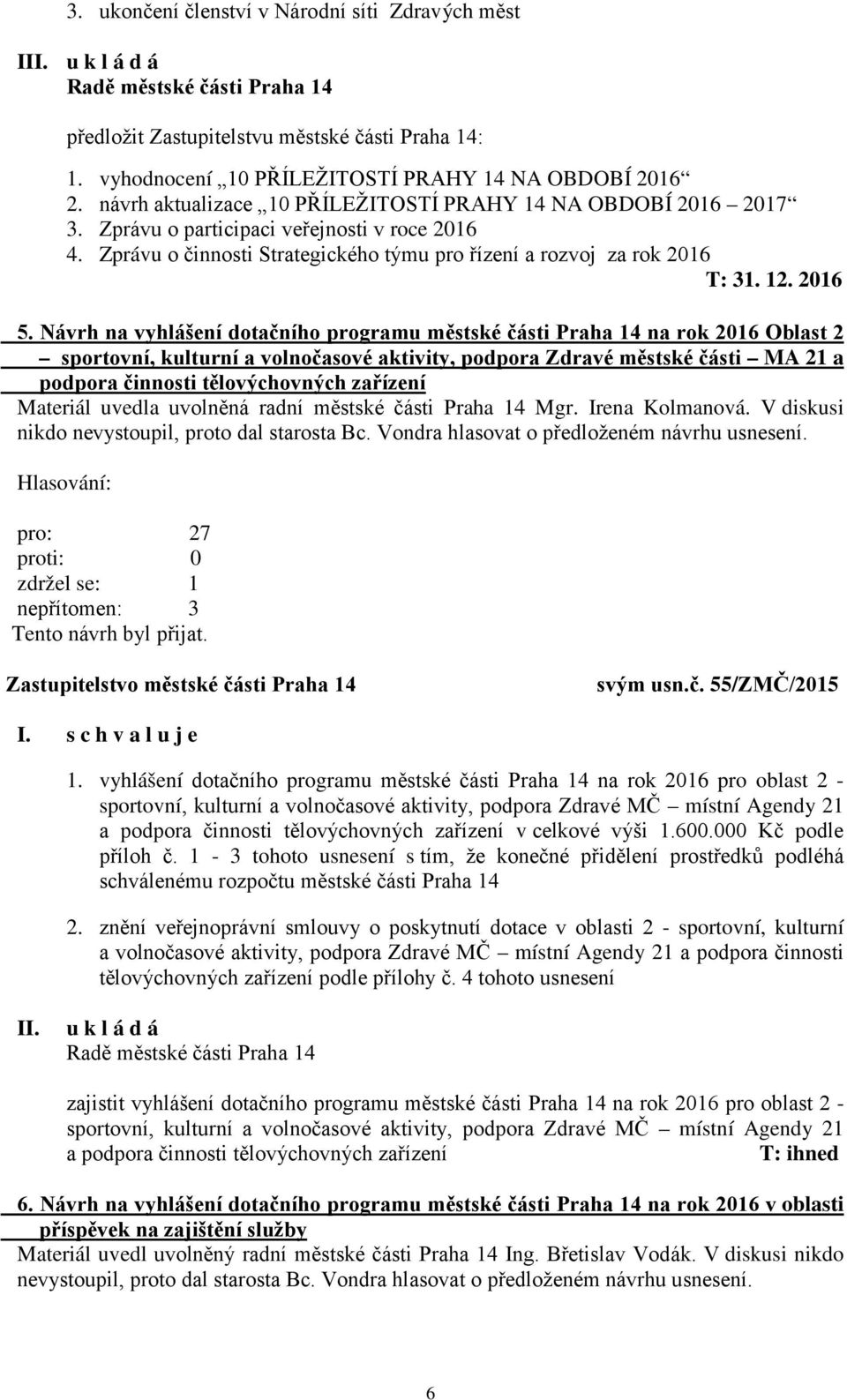 Návrh na vyhlášení dotačního programu městské části Praha 14 na rok 2016 Oblast 2 sportovní, kulturní a volnočasové aktivity, podpora Zdravé městské části MA 21 a podpora činnosti tělovýchovných