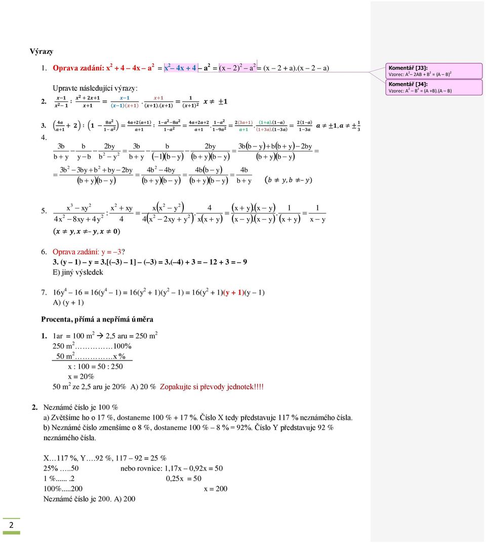 Oprava zadání: y = 3? 3. (y 1) y = 3.[(3) 1] (3) = 3.(4) + 3 = 1 + 3 = 9 E) jiný výsledek 7. 16y 4 16 = 16(y 4 1) = 16(y + 1)(y 1) = 16(y + 1)(y + 1)(y 1) A) (y + 1) Procenta, přímá a nepřímá úměra 1.