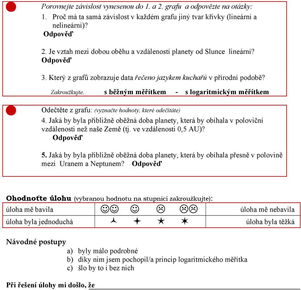 s běžným měřítkem - s logaritmickým měřítkem Odečtěte z grafu: (vyznačte hodnoty, které odečítáte) 4.