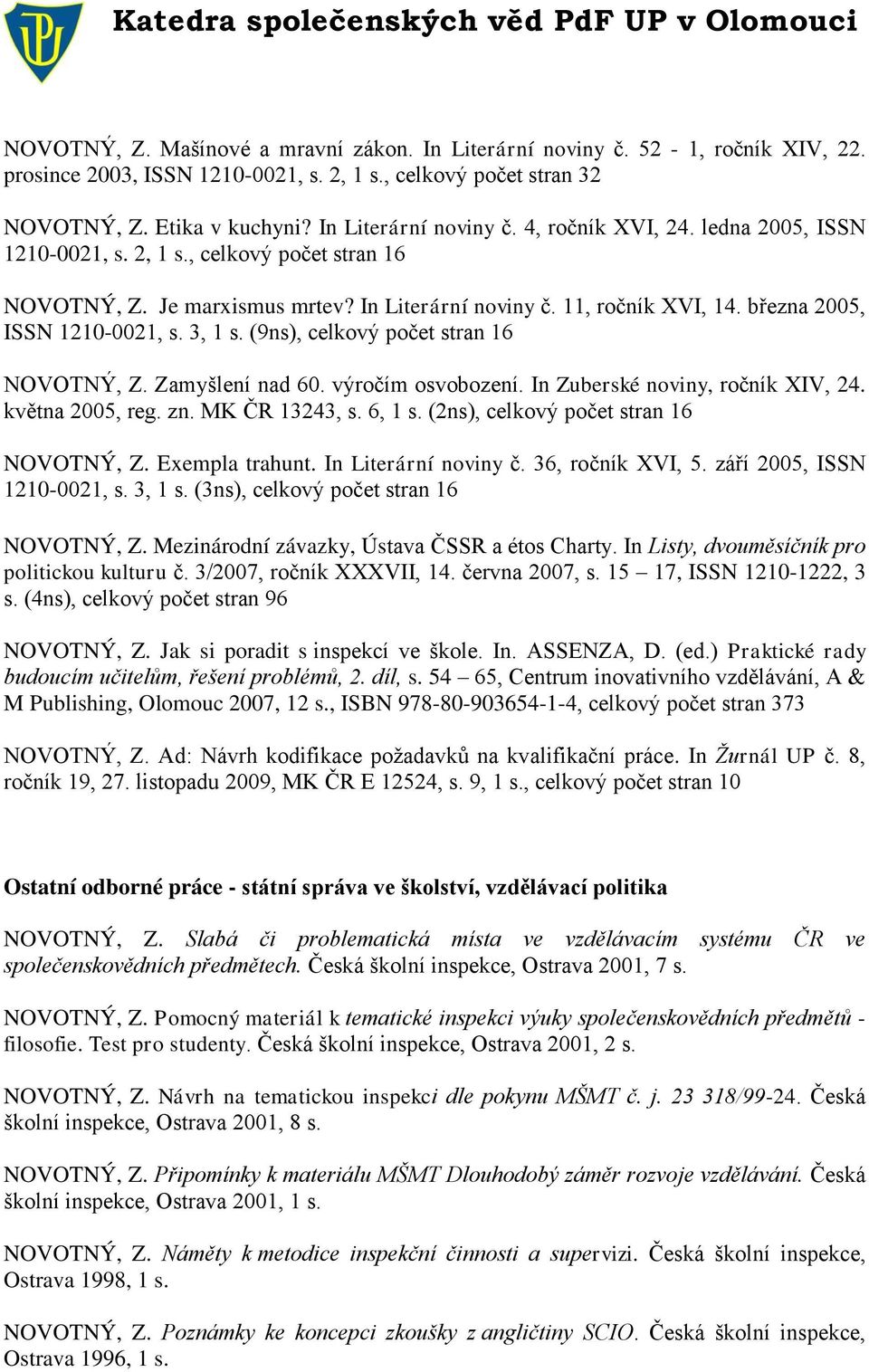 (9ns), celkový počet stran 16 NOVOTNÝ, Z. Zamyšlení nad 60. výročím osvobození. In Zuberské noviny, ročník XIV, 24. května 2005, reg. zn. MK ČR 13243, s. 6, 1 s.