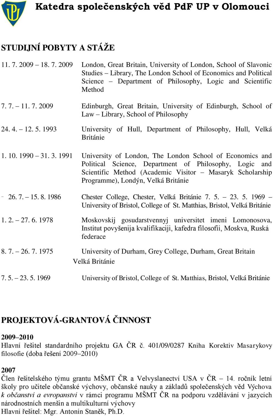 2009 London, Great Britain, University of London, School of Slavonic Studies Library, The London School of Economics and Political Science Department of Philosophy, Logic and Scientific Method 7. 7. 11.