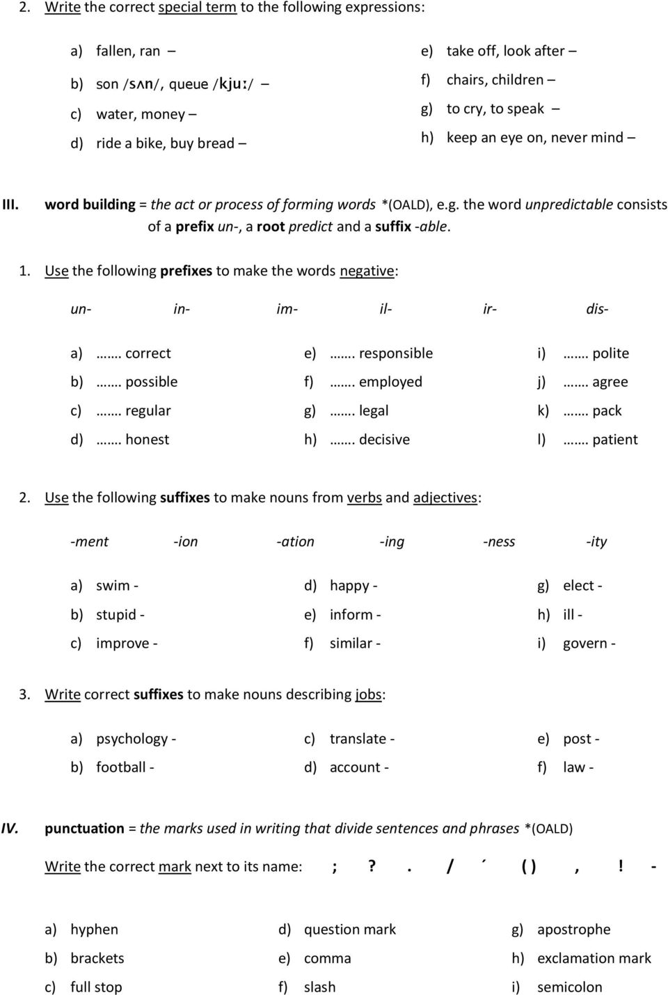 1. Use the following prefixes to make the words negative: un- in- im- il- ir- dis- a). correct b). possible c). regular d). honest e). responsible f). employed g). legal h). decisive i). polite j).