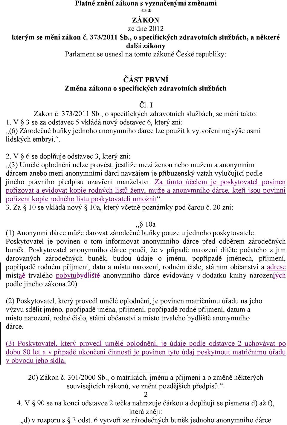 373/2011 Sb., o specifických zdravotních službách, se mění takto: 1.