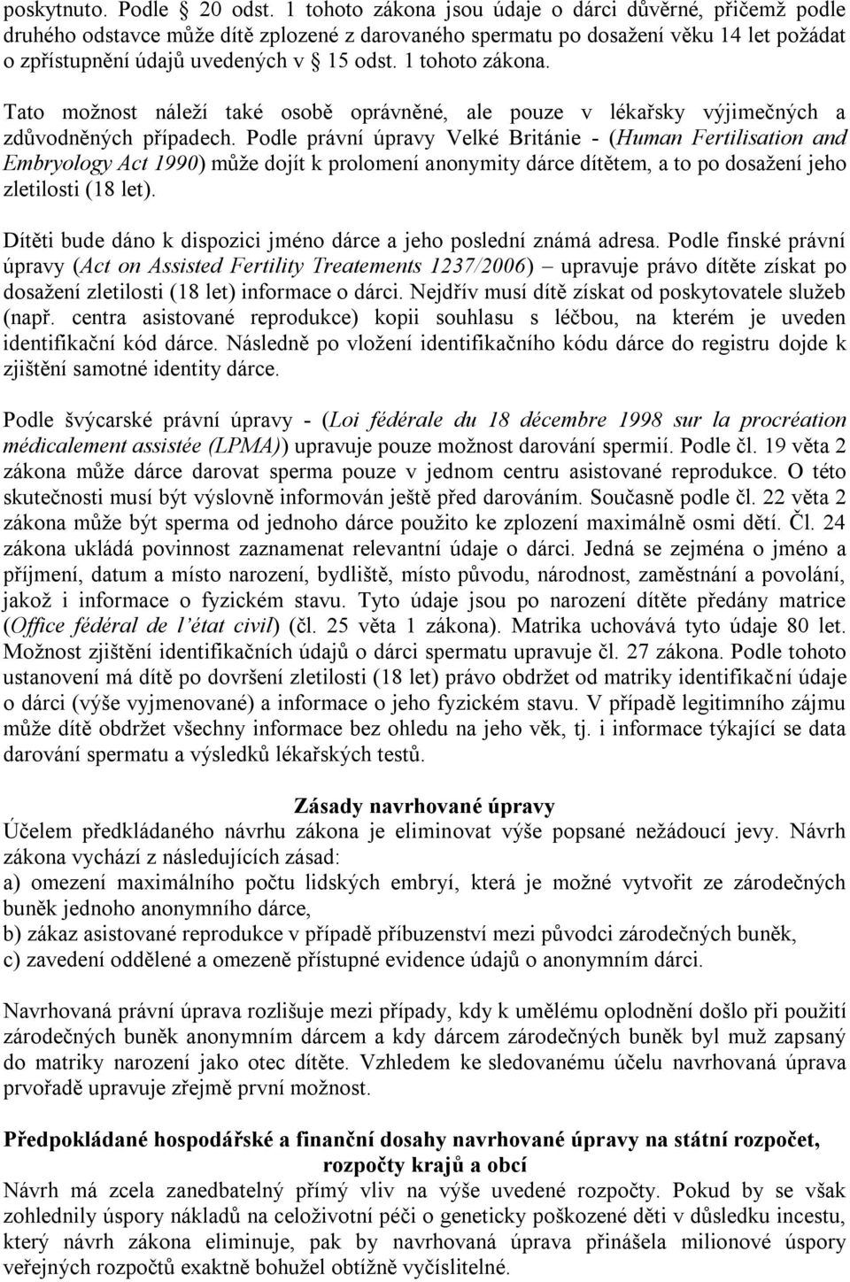 1 tohoto zákona. Tato možnost náleží také osobě oprávněné, ale pouze v lékařsky výjimečných a zdůvodněných případech.