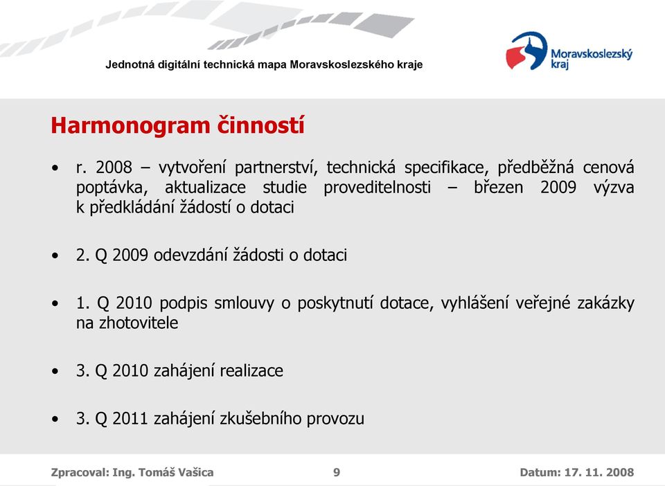 proveditelnosti březen 2009 výzva k předkládání žádostí o dotaci 2. Q 2009 odevzdání žádosti o dotaci 1.