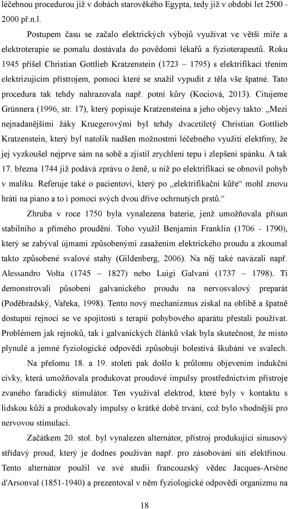 Tato procedura tak tehdy nahrazovala např. potní kůry (Kociová, 2013). Citujeme Grünnera (1996, str.