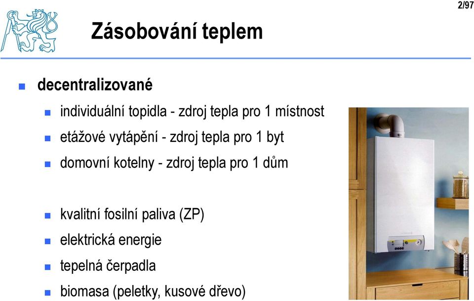 byt domovní kotelny - zdroj tepla pro 1 dům kvalitní fosilní