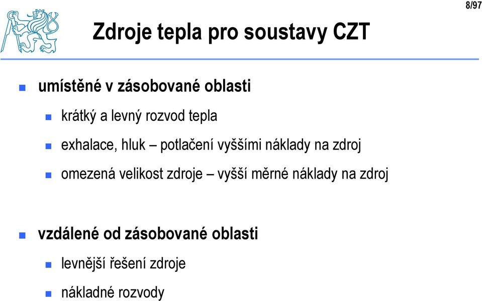 náklady na zdroj omezená velikost zdroje vyšší měrné náklady na