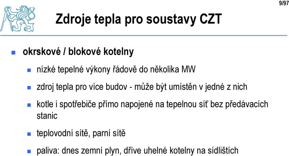 jedné z nich kotle i spotřebiče přímo napojené na tepelnou síť bez předávacích