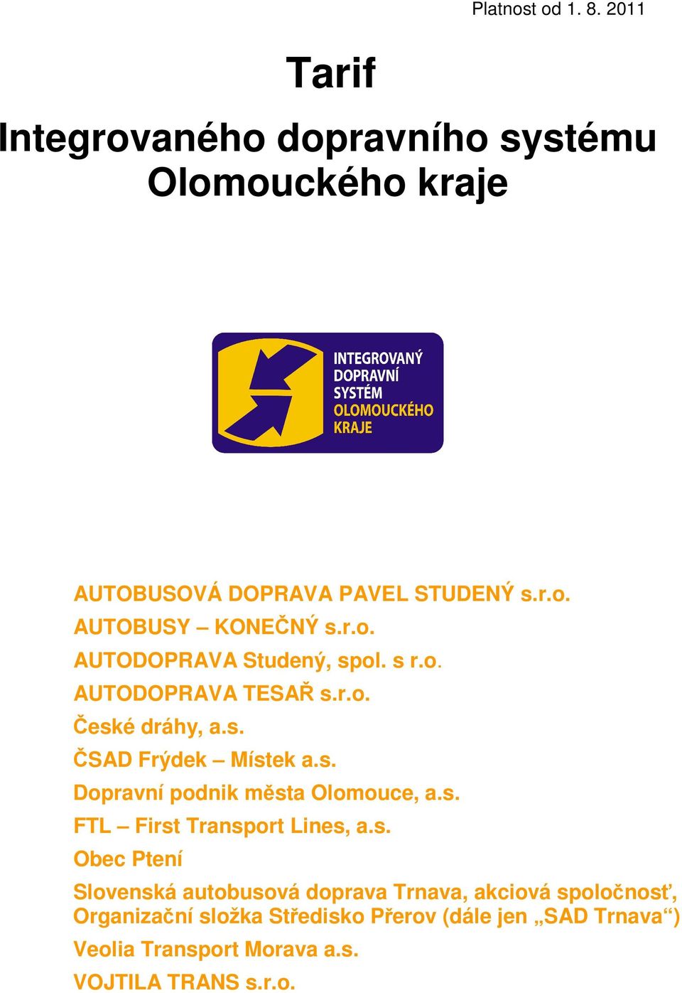 s. FTL First Transport Lines, a.s. Obec Ptení Slovenská autobusová doprava Trnava, akciová spoločnosť, Organizační složka