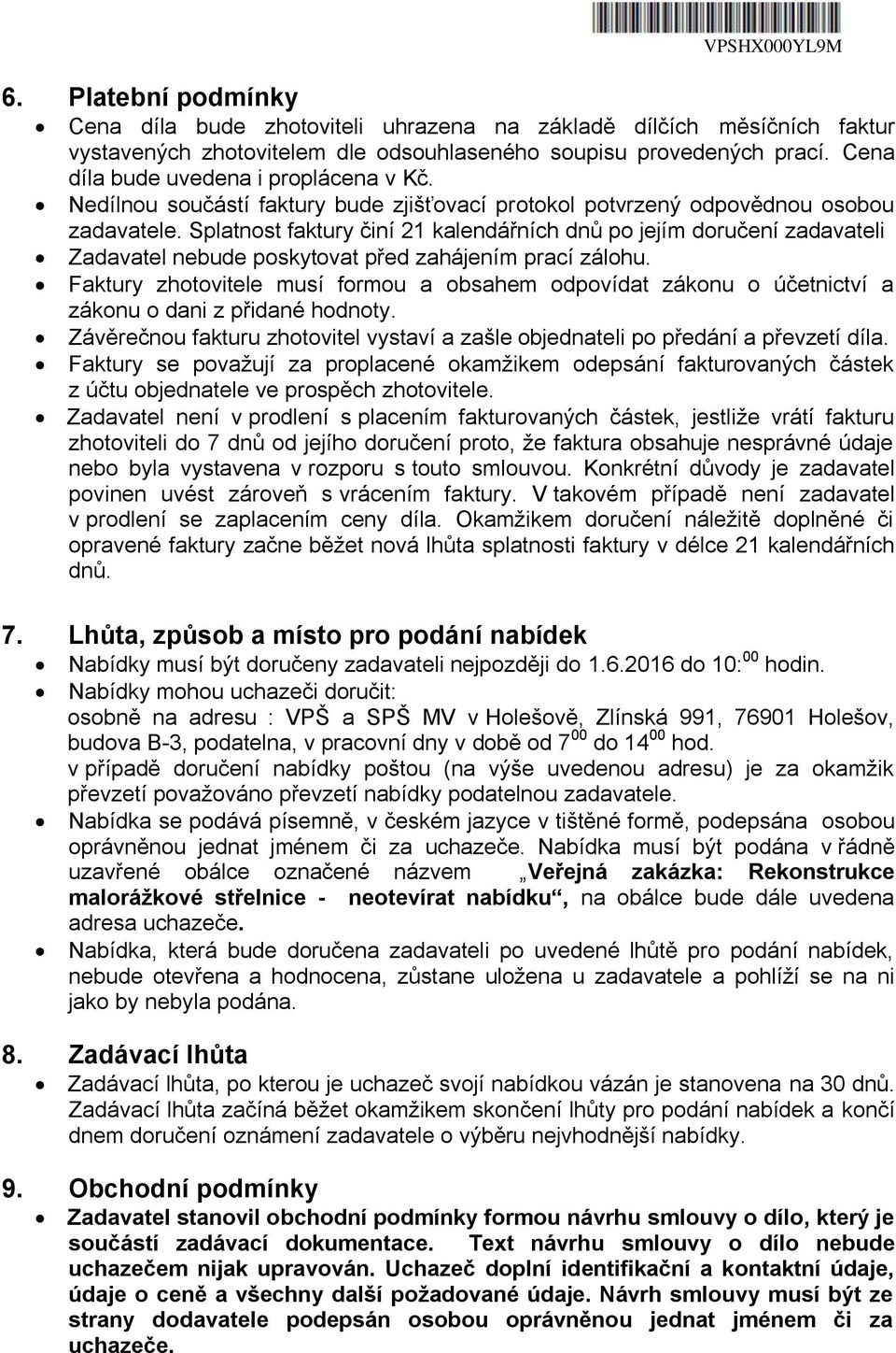 Splatnost faktury činí 21 kalendářních dnů po jejím doručení zadavateli Zadavatel nebude poskytovat před zahájením prací zálohu.