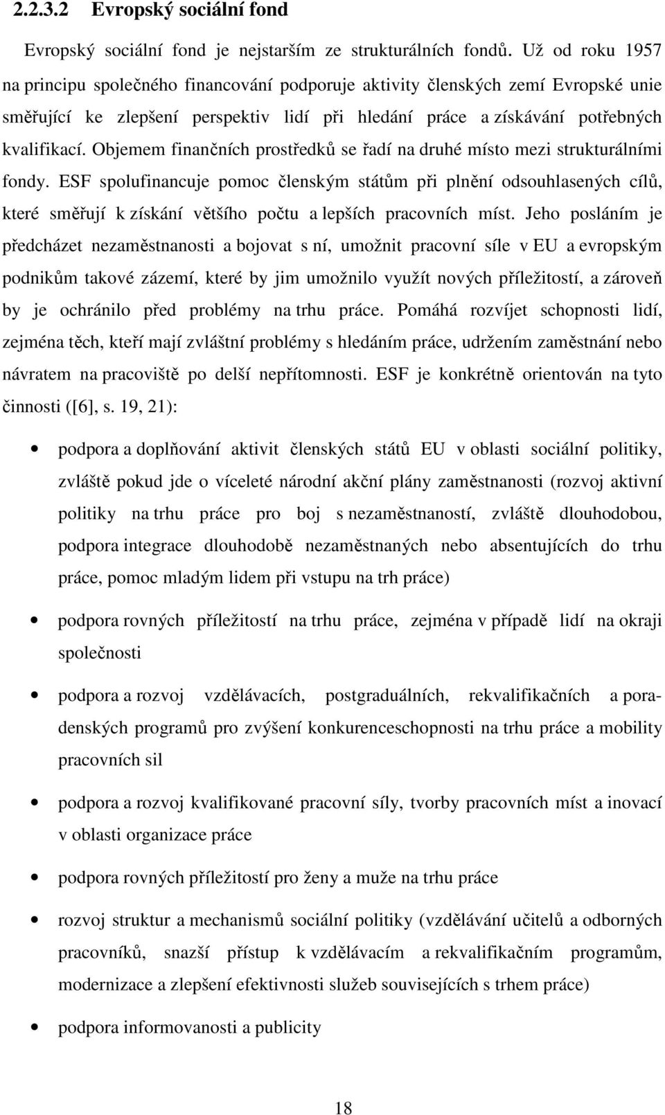 Objemem finančních prostředků se řadí na druhé místo mezi strukturálními fondy.