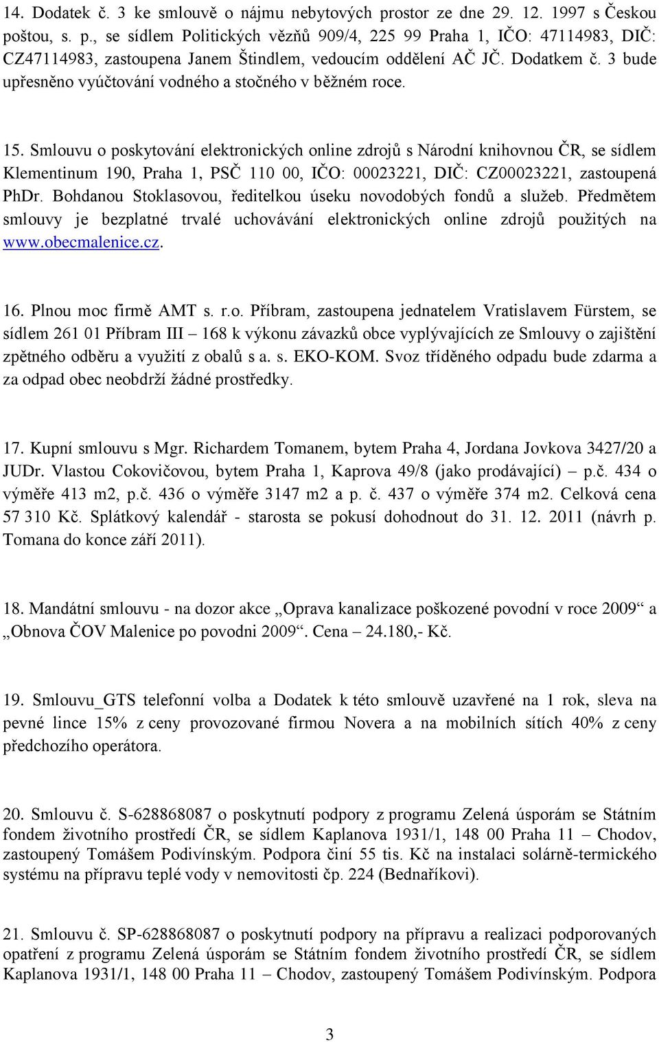 Smlouvu o poskytování elektronických online zdrojů s Národní knihovnou ČR, se sídlem Klementinum 190, Praha 1, PSČ 110 00, IČO: 00023221, DIČ: CZ00023221, zastoupená PhDr.