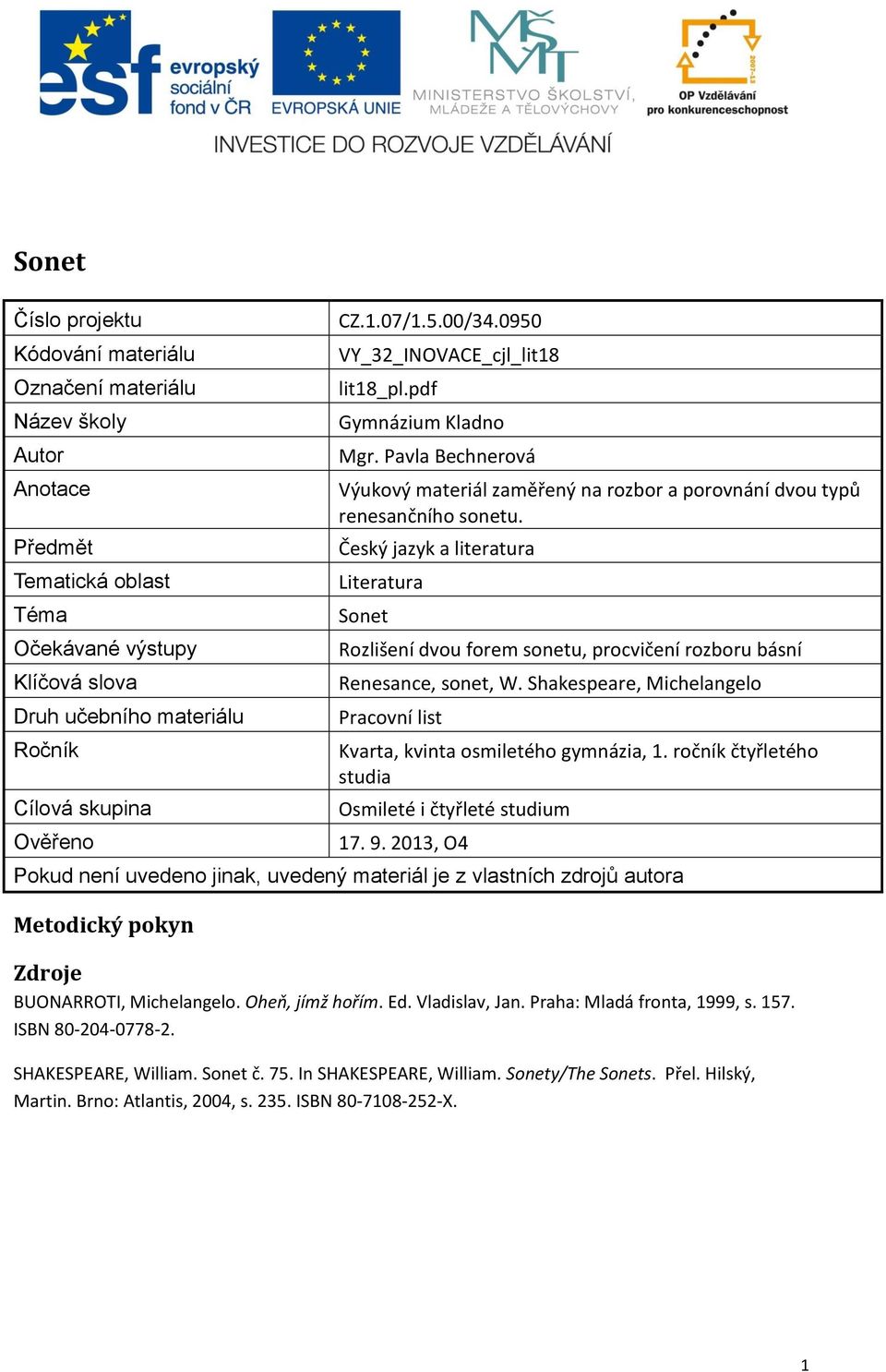 Český jazyk a literatura Literatura Sonet Rozlišení dvou forem sonetu, procvičení rozboru básní Renesance, sonet, W. Shakespeare, Michelangelo Pracovní list Kvarta, kvinta osmiletého gymnázia, 1.