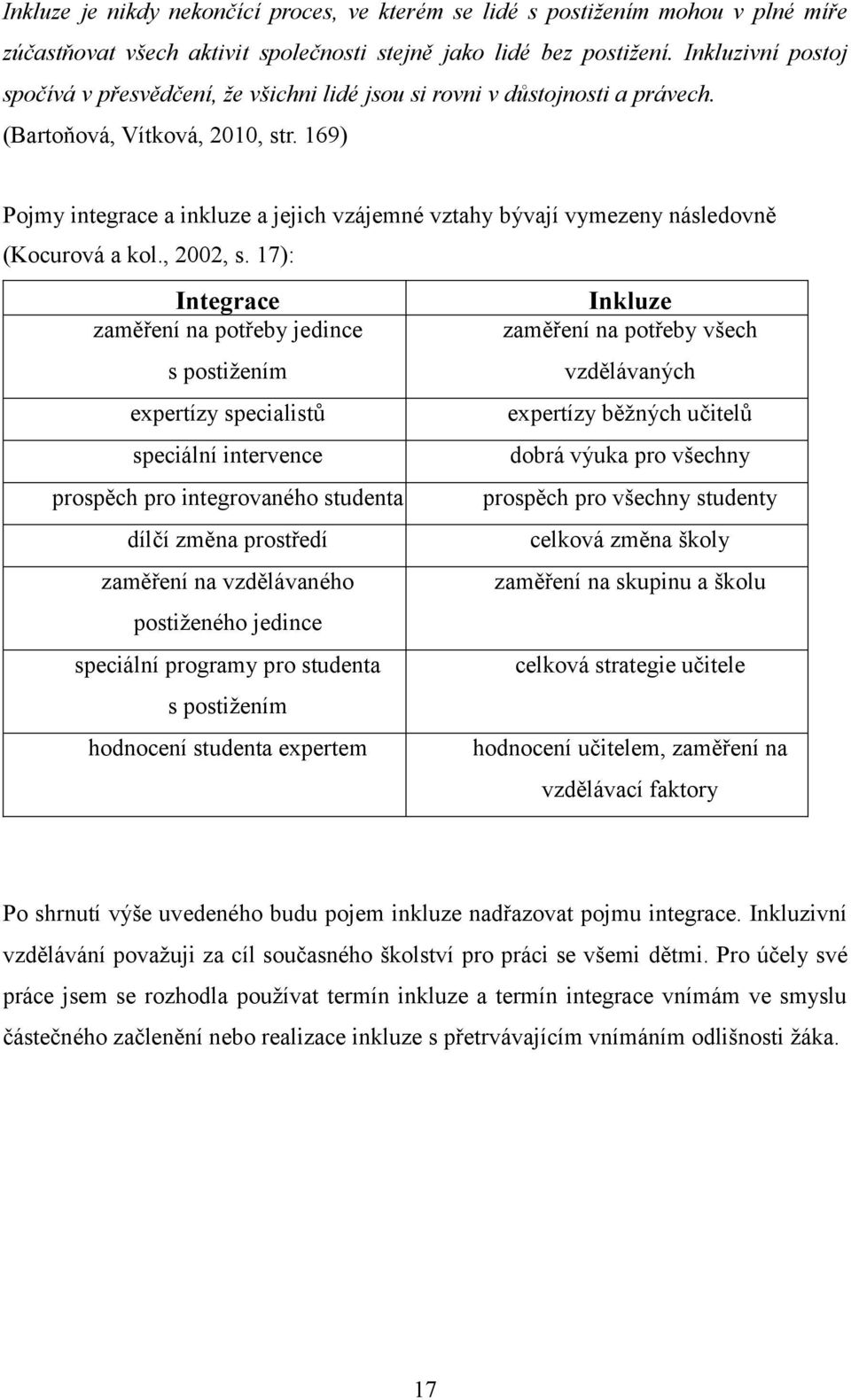 169) Pojmy integrace a inkluze a jejich vzájemné vztahy bývají vymezeny následovně (Kocurová a kol., 2002, s.