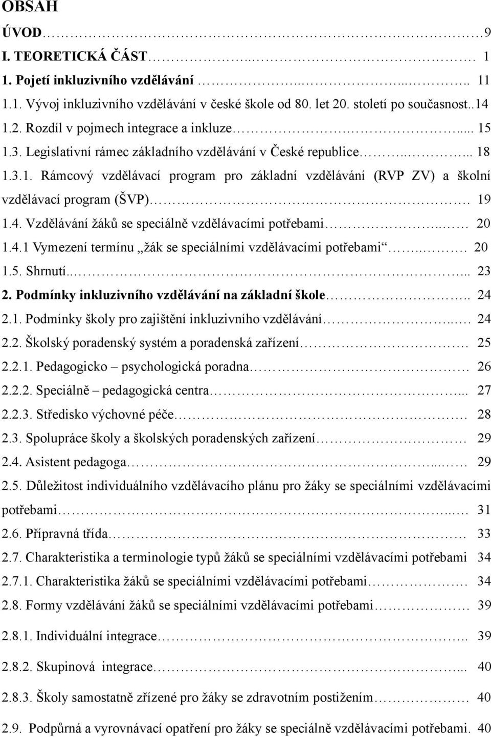 Vzdělávání žáků se speciálně vzdělávacími potřebami.. 20 1.4.1 Vymezení termínu žák se speciálními vzdělávacími potřebami... 20 1.5. Shrnutí..... 23 2.