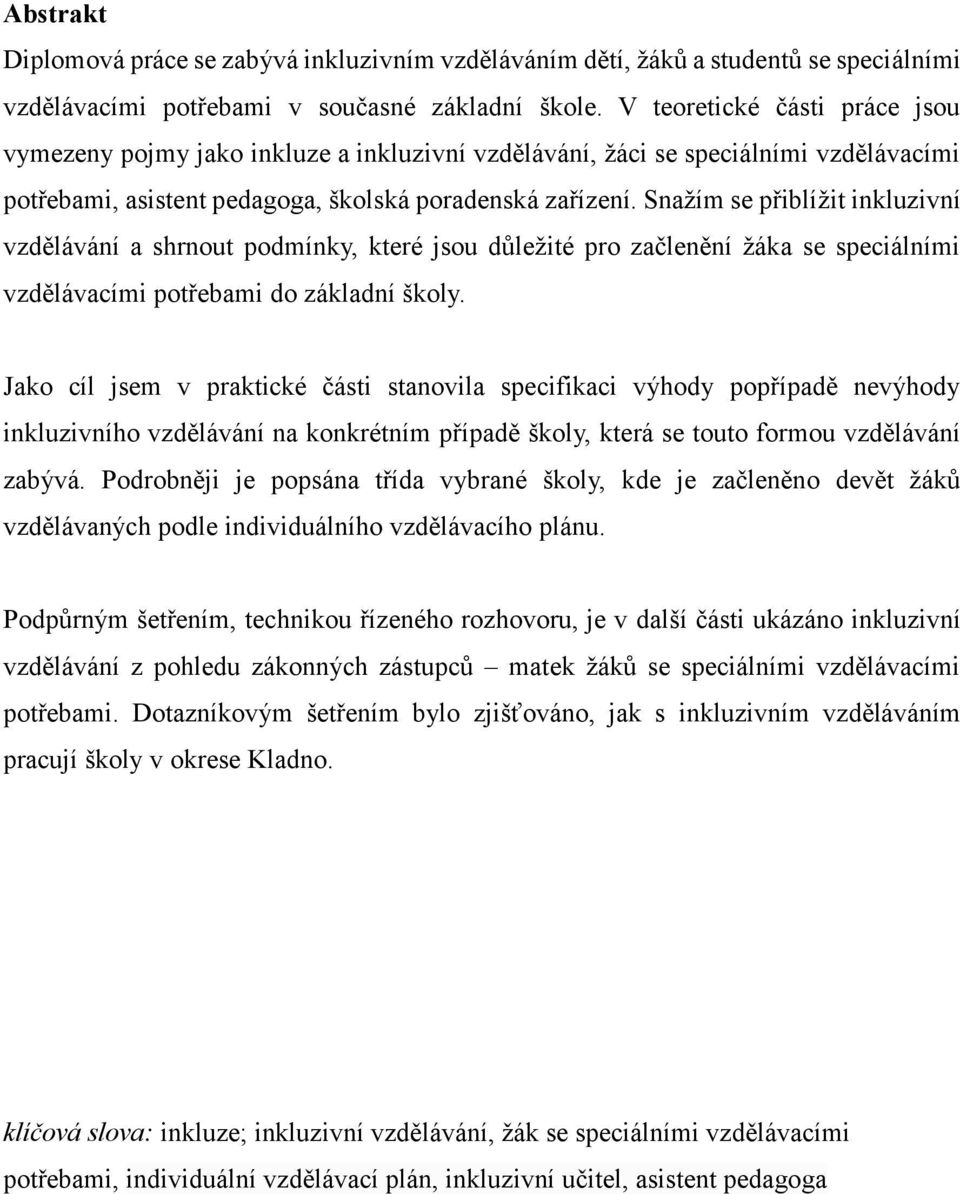 Snažím se přiblížit inkluzivní vzdělávání a shrnout podmínky, které jsou důležité pro začlenění žáka se speciálními vzdělávacími potřebami do základní školy.